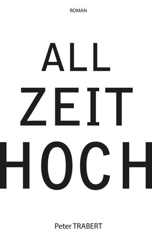 Trabert, Peter. Allzeithoch - Ein Roman über den Neuen Markt. tredition, 2022.