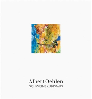 Oehlen, Albert. Albert Oehlen: Schweinekubismus. Holzwarth Publications, 2025.