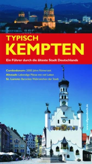 Lienert, Ralf. Typisch Kempten - Ein Führer durch die älteste Stadt Deutschlands. Dannheimer Tobias, 2011.