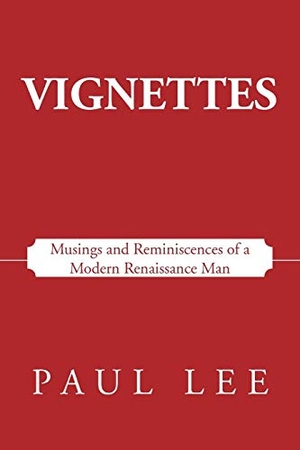 Lee, Paul. Vignettes - Musings and Reminiscences of a Modern Renaissance Man. iUniverse, 2012.