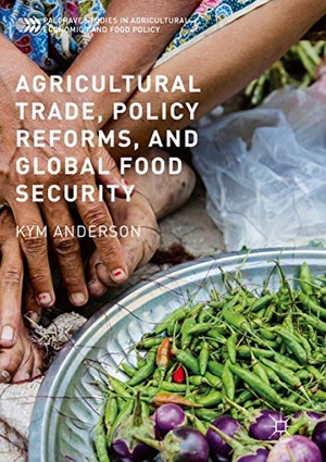 Anderson, Kym. Agricultural Trade, Policy Reforms, and Global Food Security. Palgrave Macmillan US, 2018.
