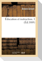 Éducation et instruction. 1 (Éd.1889)