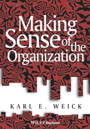 Weick, Karl E.. Making Sense of the Organization. John Wiley and Sons Ltd, 2000.