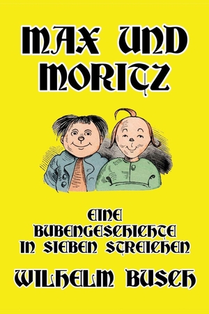 Busch, Wilhelm. Max und Moritz - Eine Bubengeschichte in sieben Streichen. Scrawny Goat Books, 2021.