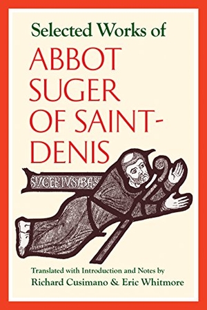 Suger. Selected Works of Abbot Suger of Saint-Denis. Catholic University of America Press, 2017.