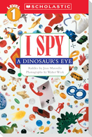 I Spy a Dinosaur's Eye (Scholastic Reader, Level 1)
