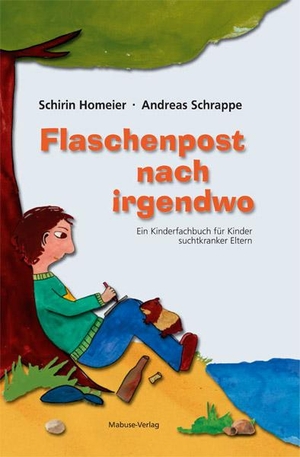 Homeier, Schirin / Andreas Schrappe. Flaschenpost nach irgendwo - Ein Kinderfachbuch für Kinder suchtkranker Eltern. Mabuse-Verlag GmbH, 2015.