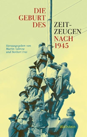 Martin Sabrow / Norbert Frei. Die Geburt des Zeitzeugen nach 1945. Wallstein, 2012.