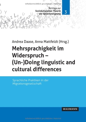 Daase, Andrea / Anna Mattfeldt (Hrsg.). Mehrsprachigkeit im Widerspruch - (Un-)Doing linguistic and cultural differences - Sprachliche Praktiken in der Migrationsgesellschaft. Waxmann Verlag, 2026.