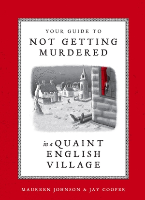 Johnson, Maureen / Jay Cooper. Your Guide to Not Getting Murdered in a Quaint English Village. Random House LLC US, 2021.