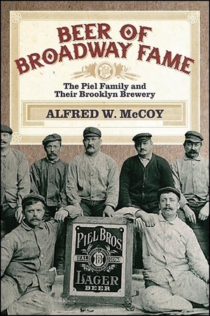 Mccoy, Alfred W.. Beer of Broadway Fame - The Piel Family and Their Brooklyn Brewery. State University of New York Press, 2016.