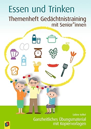 Kelkel, Sabine. Themenheft Gedächtnistraining mit Senioren: Essen & Trinken - Ganzheitliches Übungsmaterial mit Kopiervorlagen. Verlag an der Ruhr GmbH, 2020.