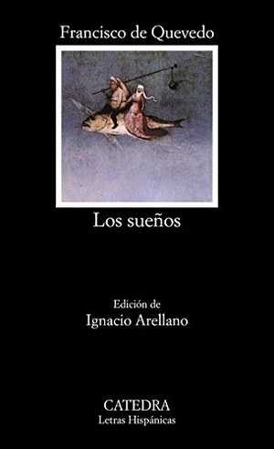 Quevedo, Francisco De / Ignacio Arellano Ayuso. Los sueños. Ediciones Cátedra, 1991.