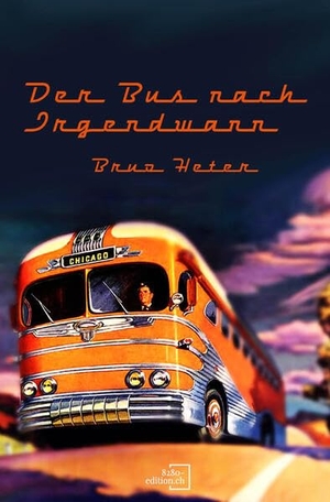 Heter, Bruno. Der Bus nach irgendwann - Eine Reise. 8280 - edition.ch, 2024.