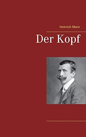 Mann, Heinrich. Der Kopf. Books on Demand, 2021.