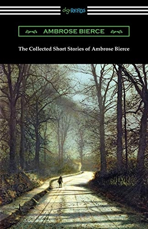 Bierce, Ambrose. The Collected Short Stories of Ambrose Bierce. Digireads.com, 2020.