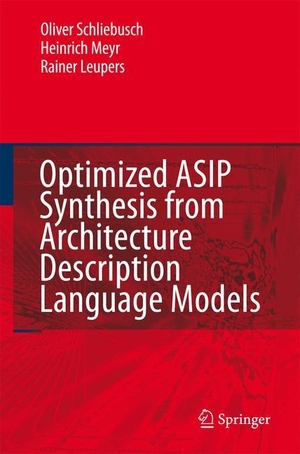Schliebusch, Oliver / Leupers, Rainer et al. Optimized ASIP Synthesis from Architecture Description Language Models. Springer Netherlands, 2007.