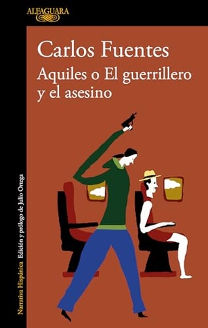 Fuentes, Carlos. Aquiles O El Guerrillero Y El Asesino / Achilles or the Warrior and the Murderer. Prh Grupo Editorial, 2022.
