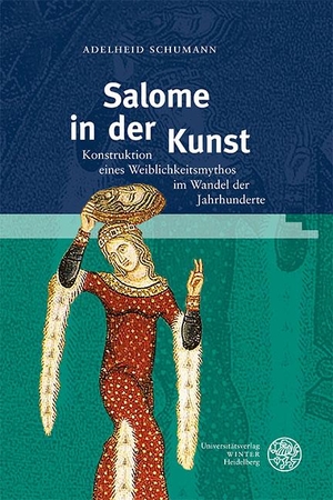 Schumann, Adelheid. Salome in der Kunst - Konstruktion eines Weiblichkeitsmythos im Wandel der Jahrhunderte. Universitätsverlag Winter, 2023.