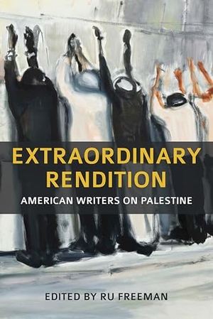 Freeman. Extraordinary Rendition - American Writers on Palestine. Interlink Publishing Group Inc, 2016.