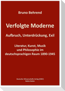 Verfolgte Moderne. Aufbruch, Unterdrückung, Exil