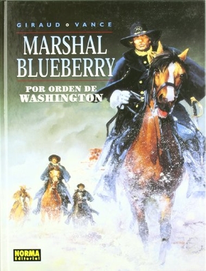 Vance, William / Giraud, Jean et al. Marshal Blueberry, Por orden de Washington. Norma Editorial, S.A., 2002.