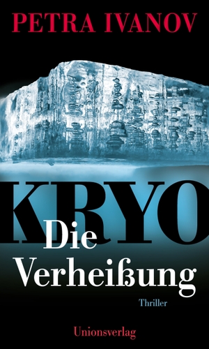 Ivanov, Petra. KRYO - Die Verheißung - Thriller. Die KRYO-Trilogie I. Unionsverlag, 2023.