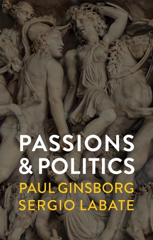 Ginsborg, Paul / Sergio Labate. Passions and Politics. Polity Press, 2019.