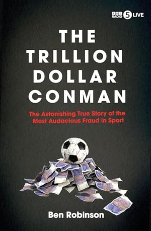 Robinson, Ben. The Trillion Dollar Conman - The Astonishing True Story of the Most Audacious Fraud in Sport. Icon Books, 2024.