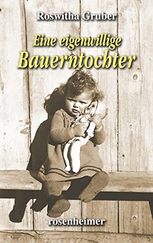 Gruber, Roswitha. Eine eigenwillige Bauerntochter. Rosenheimer Verlagshaus, 2022.
