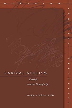 Hägglund, Martin. Radical Atheism - Derrida and the Time of Life. Stanford University Press, 2008.