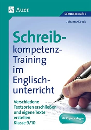 Aßbeck, Johann. Schreibkompetenz-Training in Englisch 9/10 - Verschiedene Textsorten erschließen und eigene Texte erstellen Klasse 9-10. Auer Verlag i.d.AAP LW, 2015.