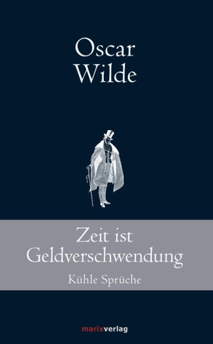 Wilde, Oscar. Zeit ist Geldverschwendung - Kühle Sprüche. Marix Verlag, 2016.