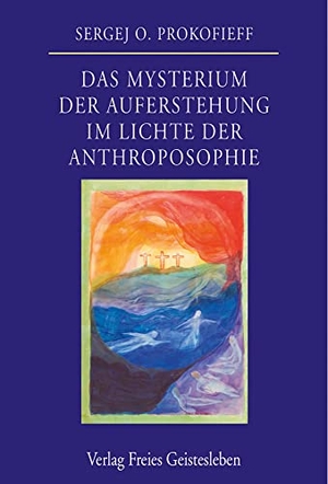 Prokofieff, Sergej O.. Das Mysterium der Auferstehung im Lichte der Anthroposophie. Freies Geistesleben GmbH, 2016.