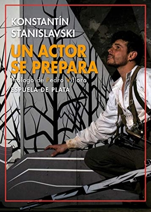 Stanislavskiï, Konstantin Sergueevich / Pedro Manuel Víllora. Un actor se prepara. Ediciones Espuela de Plata, 2019.
