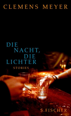 Meyer, Clemens. Die Nacht, die Lichter - Stories. FISCHER, S., 2008.