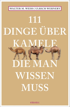 Weiss, Walter M. / Ulrich Wernery. 111 Dinge über Kamele, die man wissen muss. Emons Verlag, 2021.