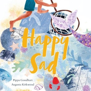 Goodhart, Pippa. Happy Sad. Little Door Books, 2022.