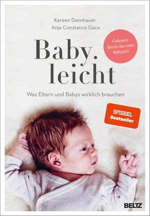 Dannhauer, Kareen / Anja Constance Gaca. Baby.leicht - Was Eltern und Babys wirklich brauchen. Julius Beltz GmbH, 2021.
