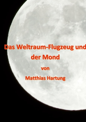 Hartung, Matthias. Das Weltraum-Flugzeug und der Mond - Ein Roman. TWENTYSIX EPIC, 2023.