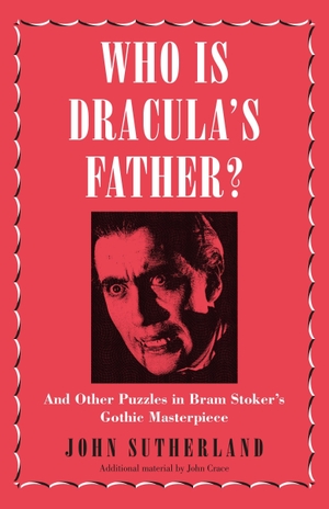Sutherland, Jon. Who Is Dracula's Father? - And Other Puzzles in Bram Stoker's Gothic Masterpiece. Amberley Publishing, 2017.