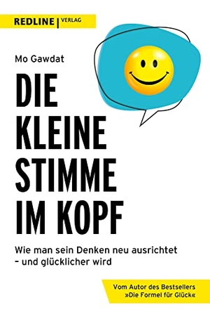 Gawdat, Mo. Die kleine Stimme im Kopf - Wie man sein Denken neu ausrichtet - und glücklicher wird. Redline, 2022.
