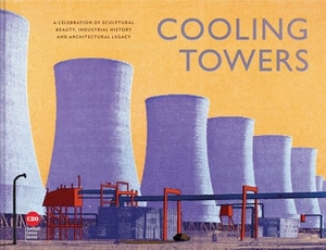 Twentieth Century Society. Cooling Towers - A celebration of sculptural beauty, industrial history and architectural legacy. Batsford, 2025.