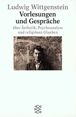 Ludwig Wittgenstein. Vorlesungen und Gespräche über Ästhetik, Psychoanalyse und religiösen Glauben. FISCHER Taschenbuch, 2000.
