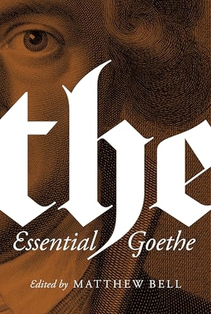 Goethe, Johann Wolfgang von. The Essential Goethe. Princeton University Press, 2018.