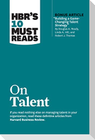 HBR's 10 Must Reads on Talent (with bonus article "Building a Game-Changing Talent Strategy" by Douglas A. Ready, Linda A. Hill, and Robert J. Thomas)
