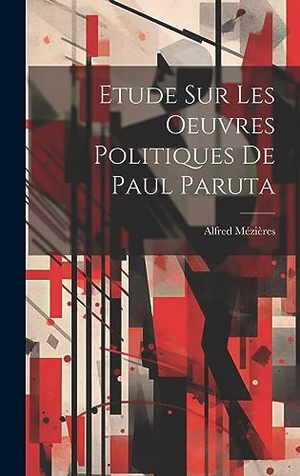 Mézières, Alfred. Etude Sur Les Oeuvres Politiques De Paul Paruta. Creative Media Partners, LLC, 2023.