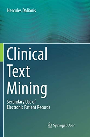 Dalianis, Hercules. Clinical Text Mining - Secondary Use of Electronic Patient Records. Springer International Publishing, 2019.