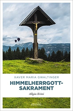 Gwaltinger, Xaver Maria. Himmelherrgottsakrament - Allgäu Krimi. Emons Verlag, 2017.