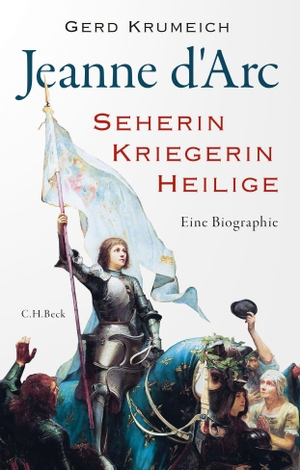 Krumeich, Gerd. Jeanne d'Arc - Seherin, Kriegerin, Heilige. C.H. Beck, 2021.